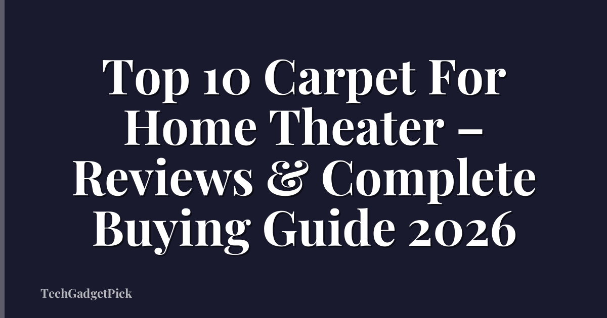 Top 10 Carpet For Home Theater – Reviews & Complete Buying Guide 2026