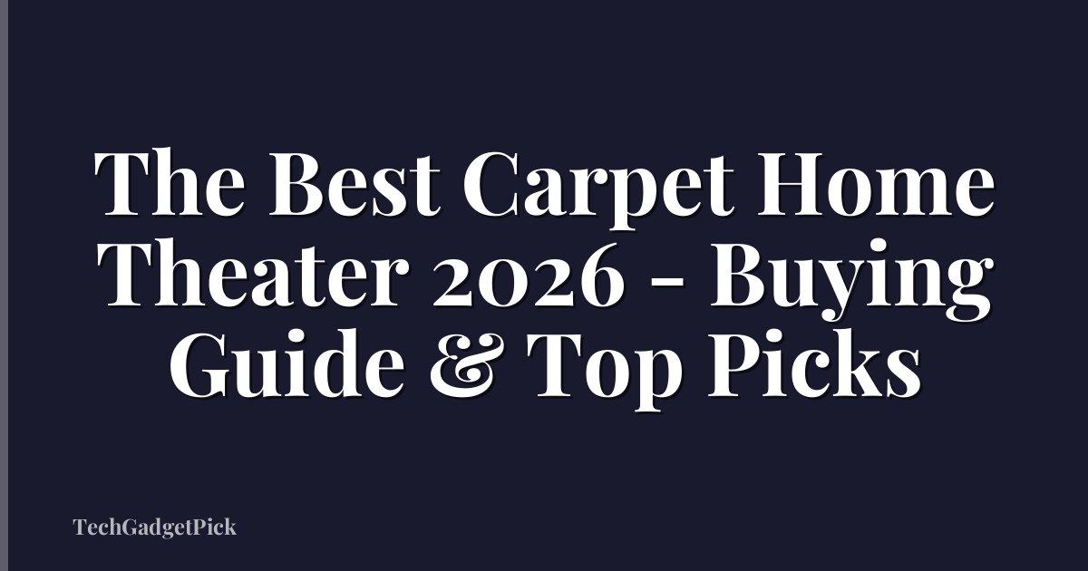 The Best Carpet Home Theater 2026 - Buying Guide & Top Picks