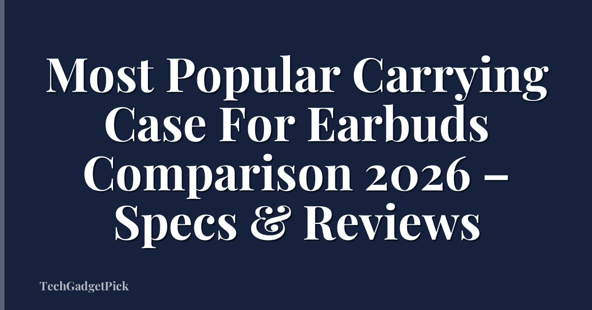 Most Popular Carrying Case For Earbuds Comparison 2026 – Specs & Reviews
