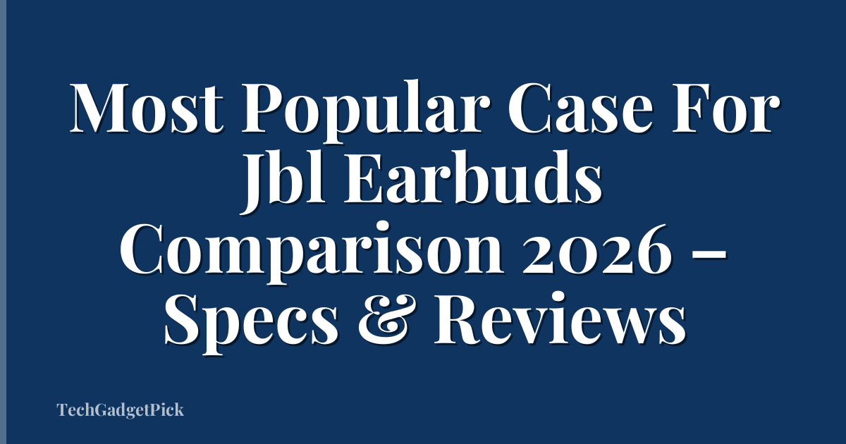 Most Popular Case For Jbl Earbuds Comparison 2026 – Specs & Reviews