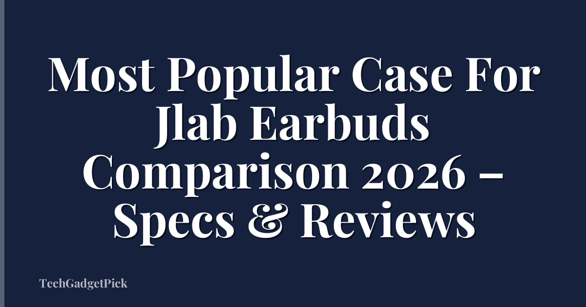 Most Popular Case For Jlab Earbuds Comparison 2026 – Specs & Reviews