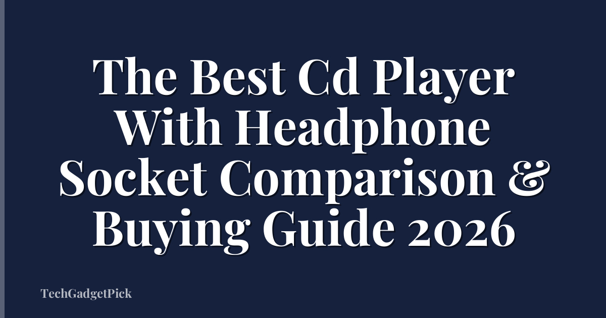 The Best Cd Player With Headphone Socket Comparison & Buying Guide 2026