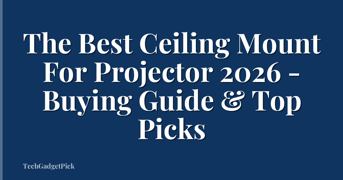 The Best Ceiling Mount For Projector 2026 - Buying Guide & Top Picks