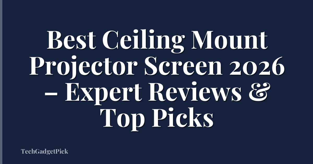 Best Ceiling Mount Projector Screen 2026 – Expert Reviews & Top Picks