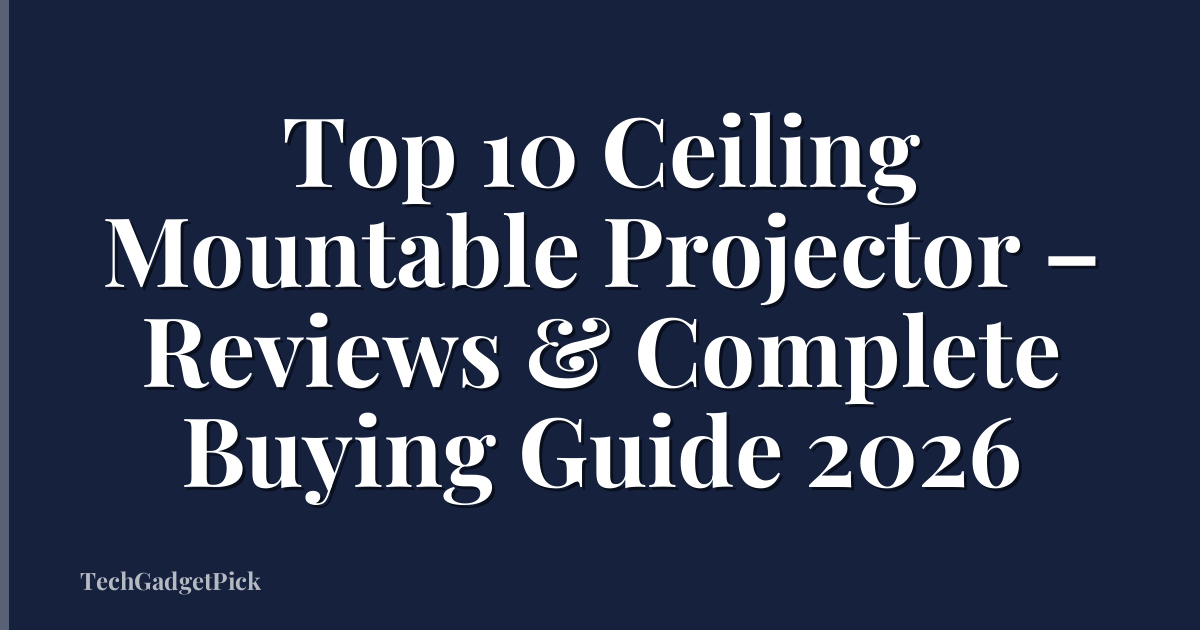 Top 10 Ceiling Mountable Projector – Reviews & Complete Buying Guide 2026