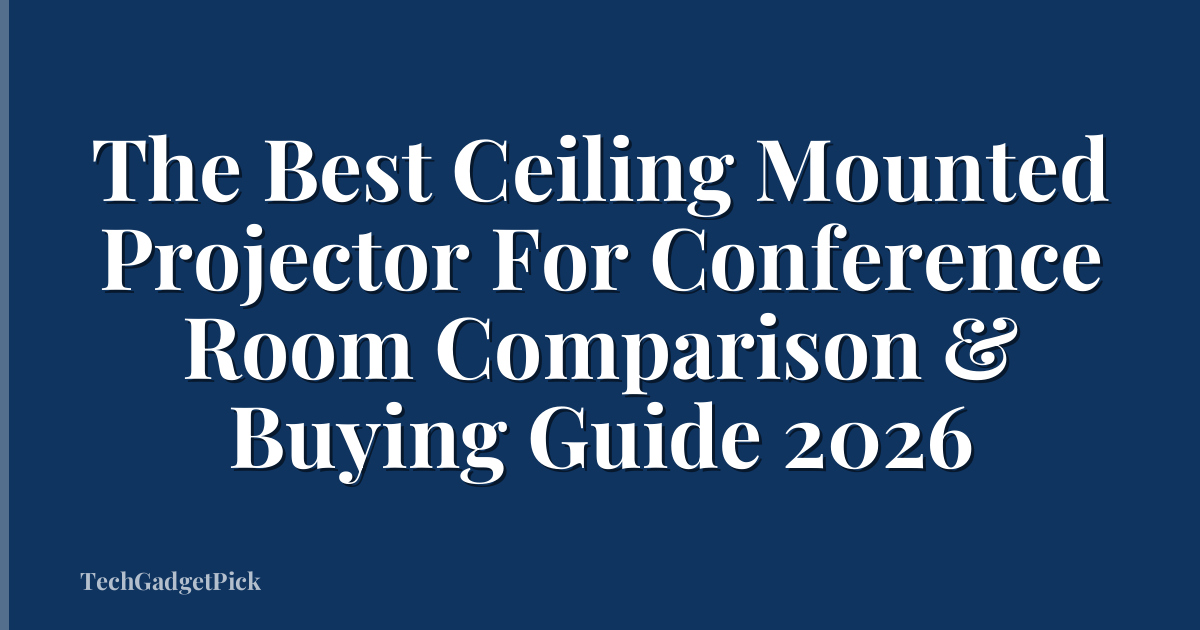 The Best Ceiling Mounted Projector For Conference Room Comparison & Buying Guide 2026