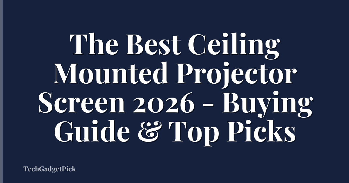 The Best Ceiling Mounted Projector Screen 2026 - Buying Guide & Top Picks