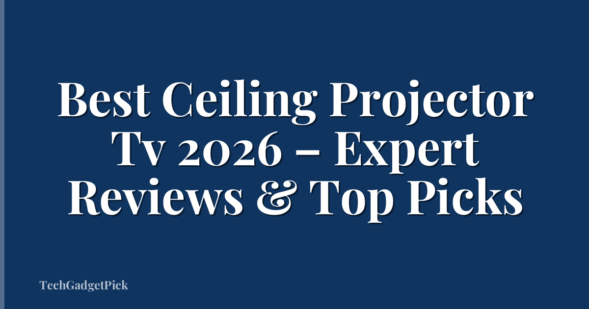 Best Ceiling Projector Tv 2026 – Expert Reviews & Top Picks