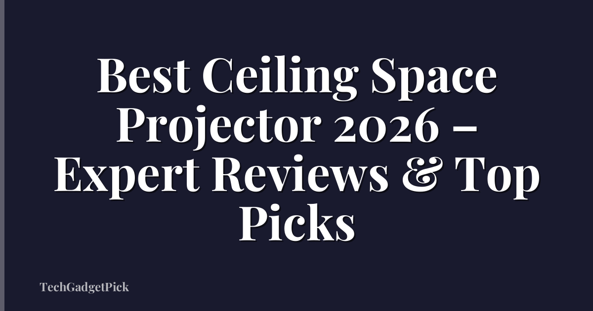Best Ceiling Space Projector 2026 – Expert Reviews & Top Picks