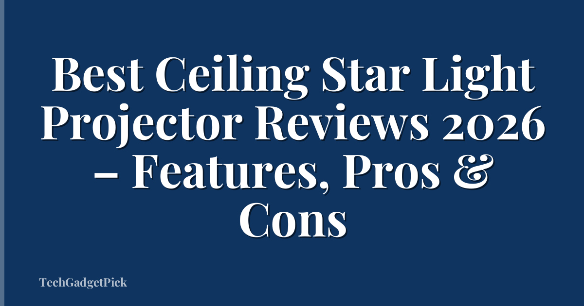 Best Ceiling Star Light Projector Reviews 2026 – Features, Pros & Cons