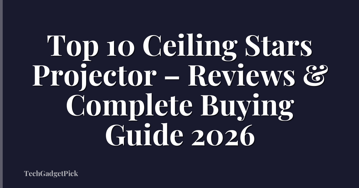 Top 10 Ceiling Stars Projector – Reviews & Complete Buying Guide 2026