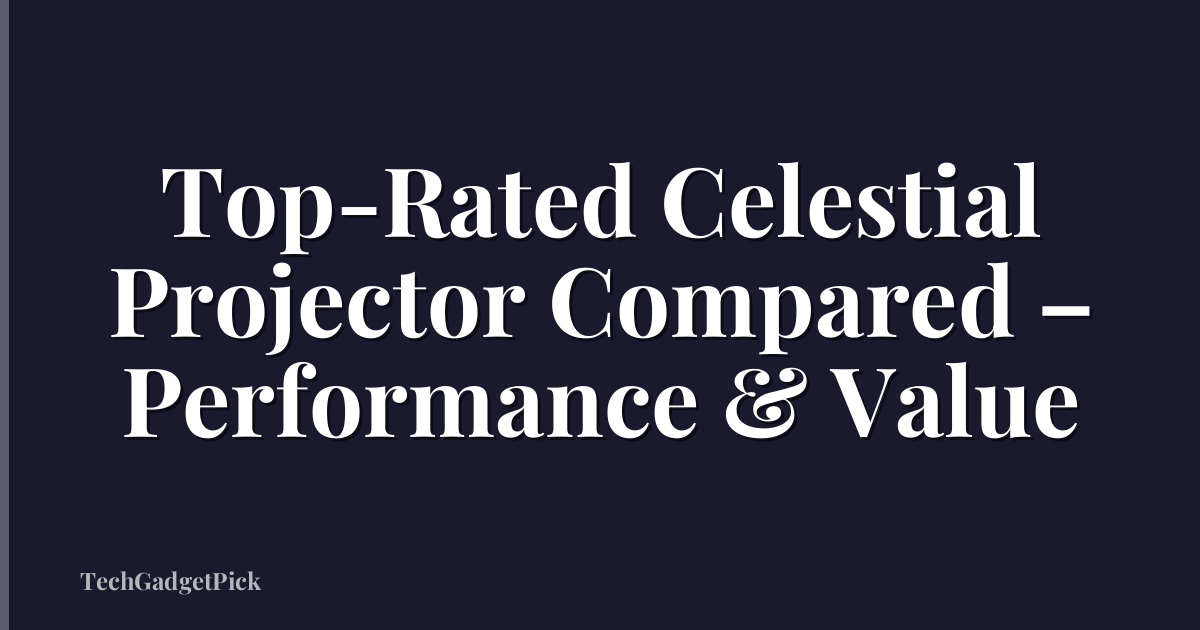 Top-Rated Celestial Projector Compared – Performance & Value