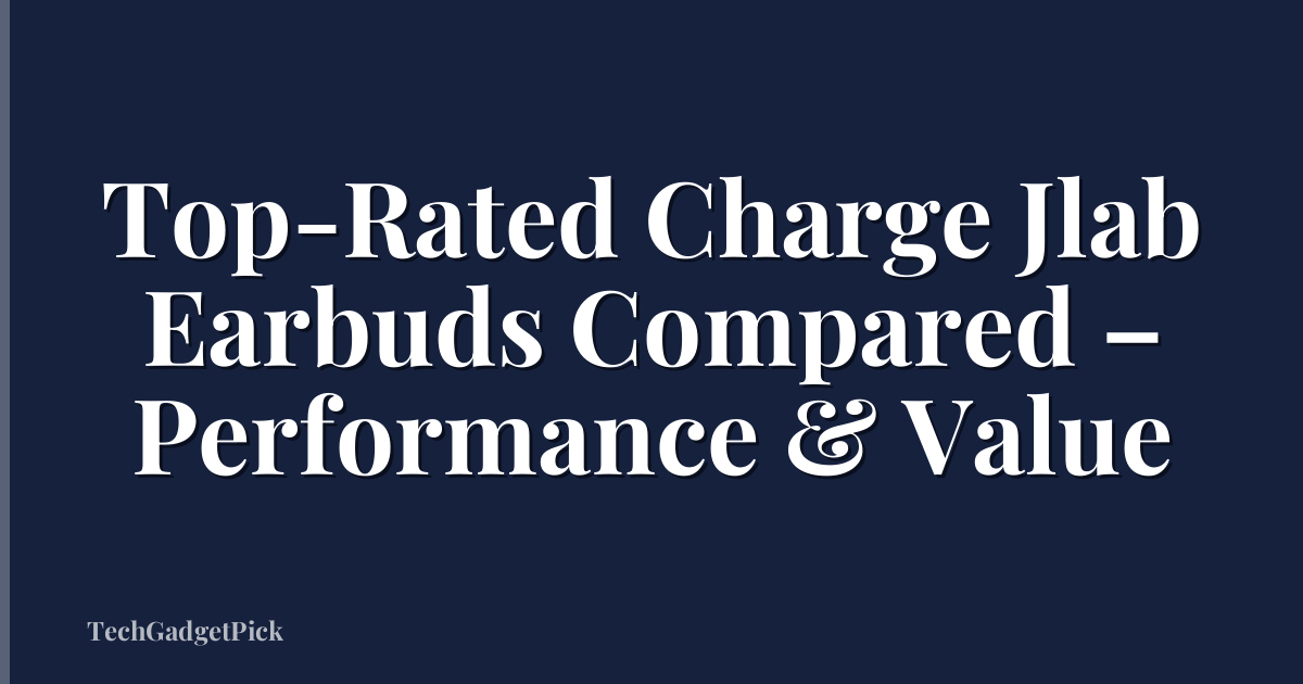 Top-Rated Charge Jlab Earbuds Compared – Performance & Value