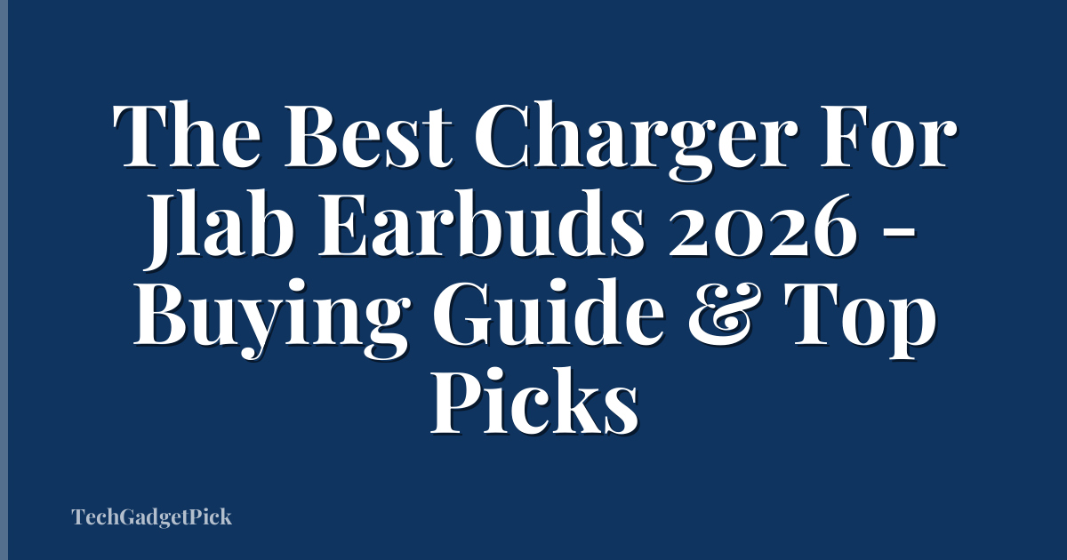The Best Charger For Jlab Earbuds 2026 - Buying Guide & Top Picks
