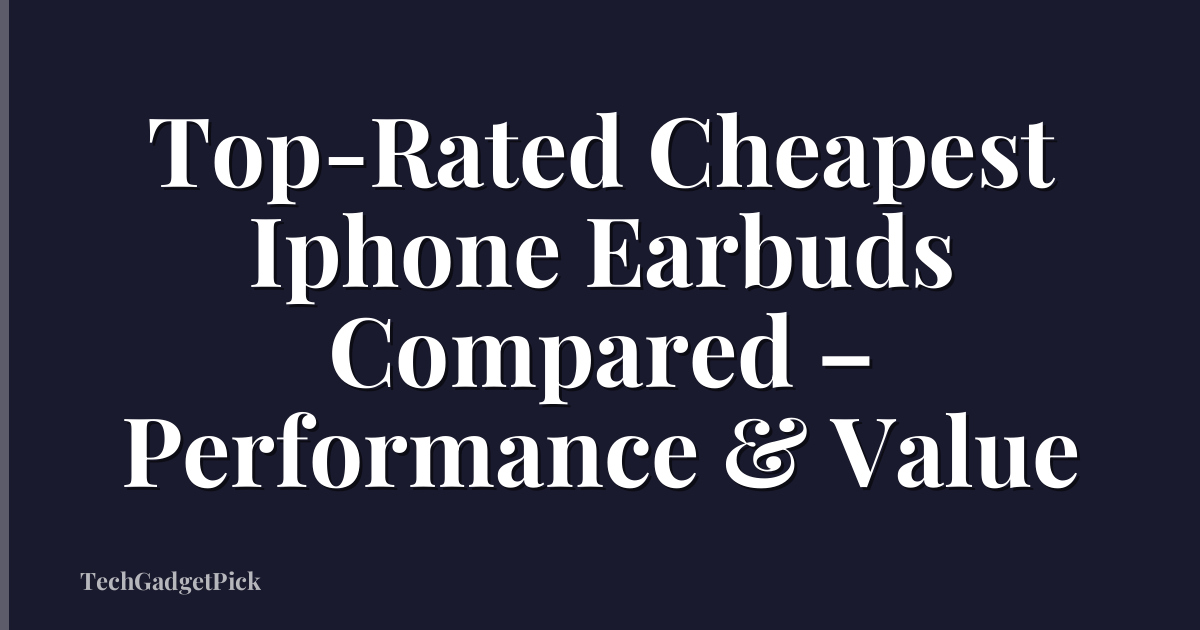Top-Rated Cheapest Iphone Earbuds Compared – Performance & Value