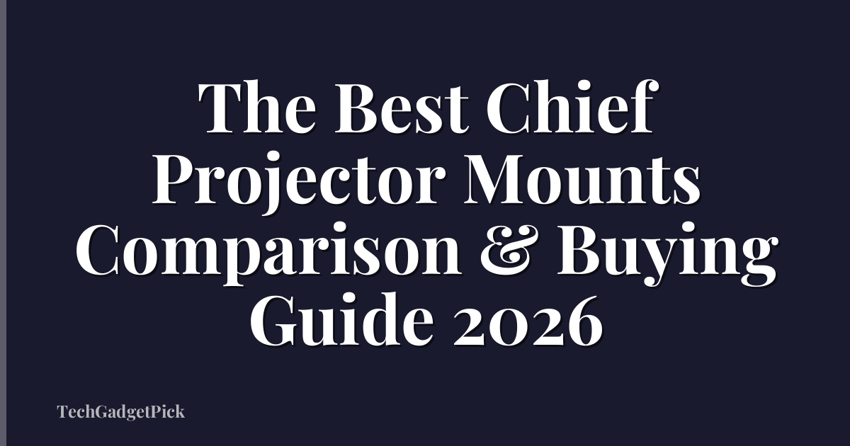 The Best Chief Projector Mounts Comparison & Buying Guide 2026