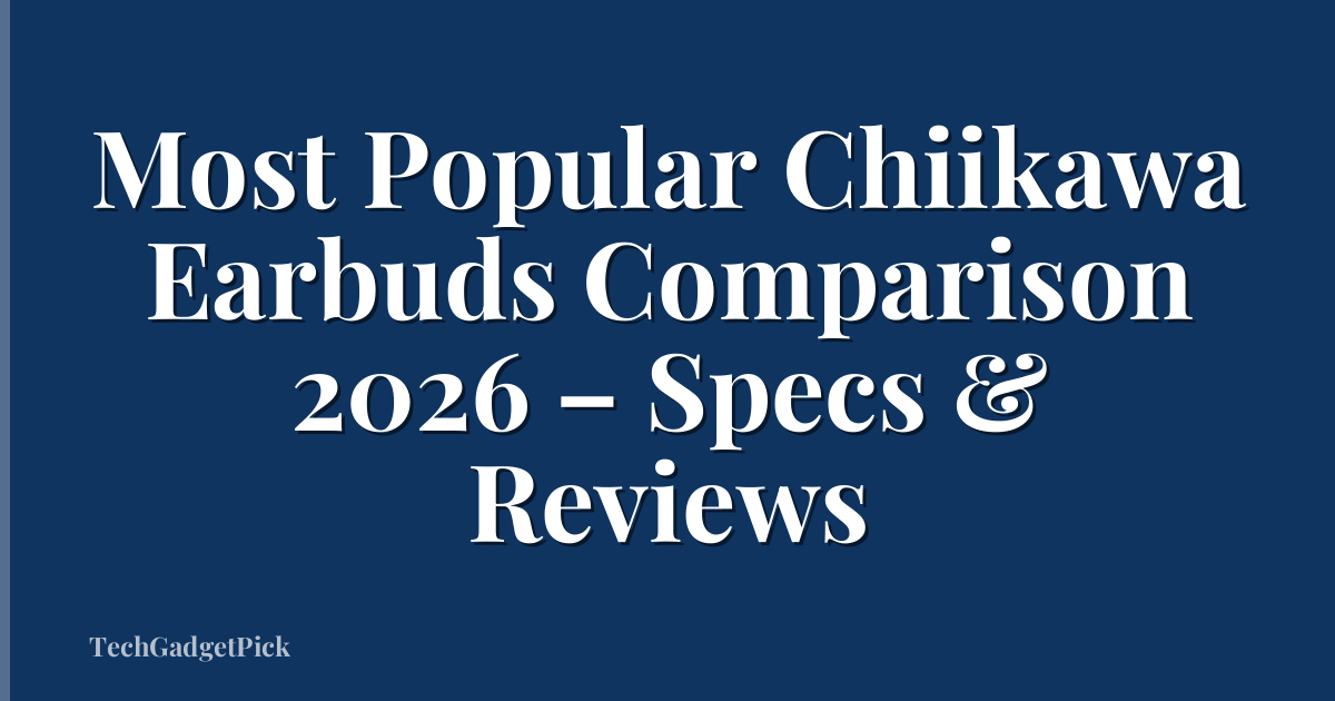 Most Popular Chiikawa Earbuds Comparison 2026 – Specs & Reviews