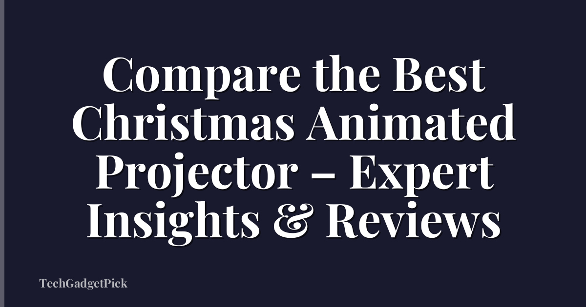 Compare the Best Christmas Animated Projector – Expert Insights & Reviews