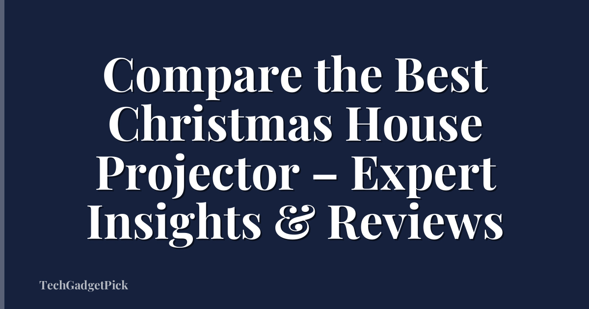 Compare the Best Christmas House Projector – Expert Insights & Reviews