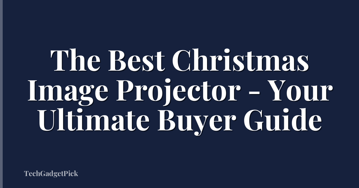 The Best Christmas Image Projector - Your Ultimate Buyer Guide