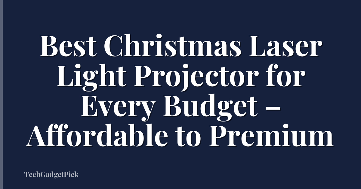 Best Christmas Laser Light Projector for Every Budget – Affordable to Premium