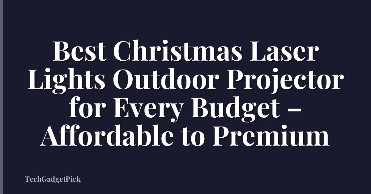 Best Christmas Laser Lights Outdoor Projector for Every Budget – Affordable to Premium