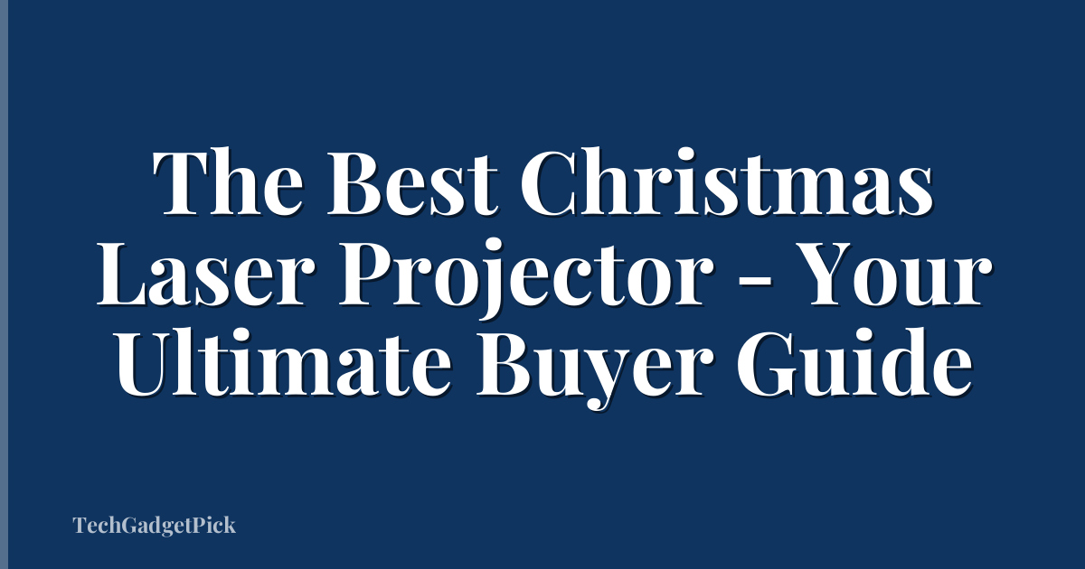 The Best Christmas Laser Projector - Your Ultimate Buyer Guide