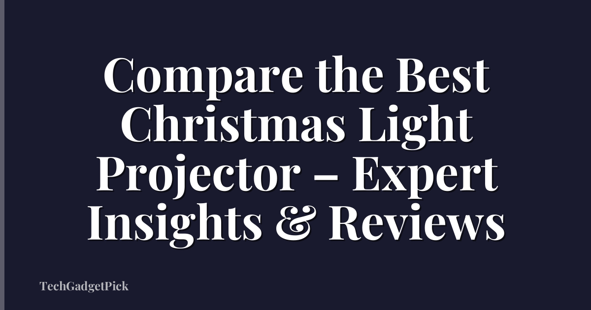 Compare the Best Christmas Light Projector – Expert Insights & Reviews
