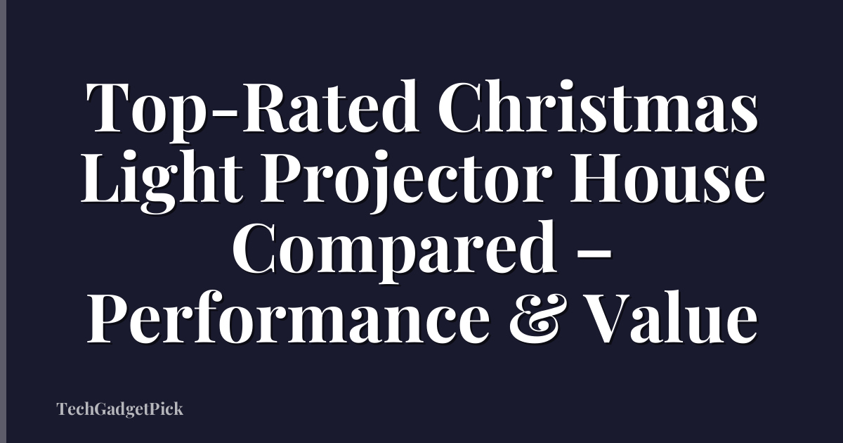 Top-Rated Christmas Light Projector House Compared – Performance & Value
