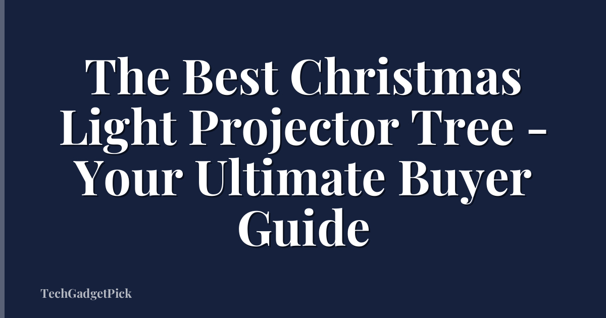 The Best Christmas Light Projector Tree - Your Ultimate Buyer Guide