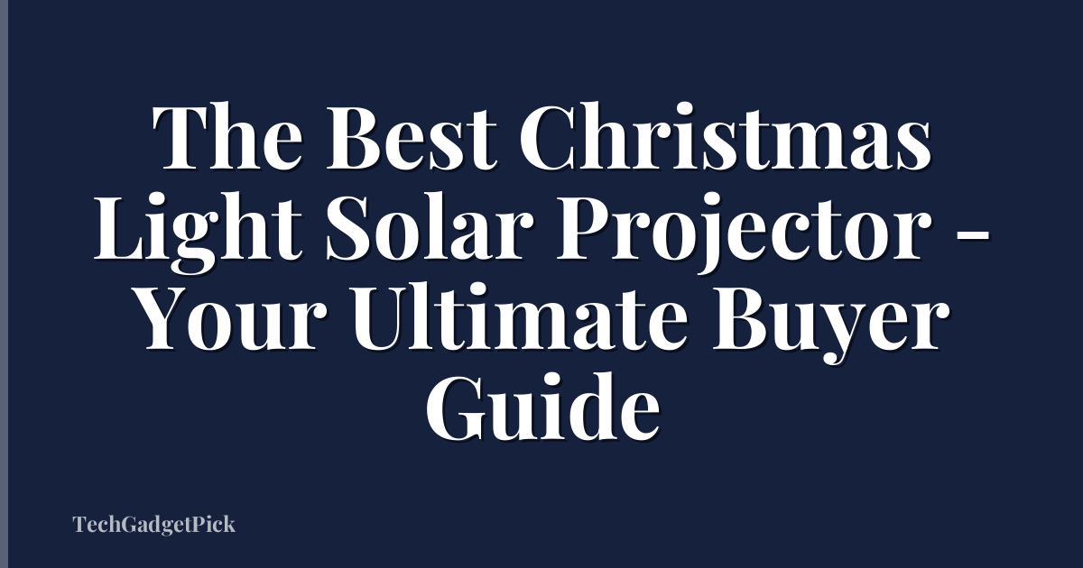 The Best Christmas Light Solar Projector - Your Ultimate Buyer Guide