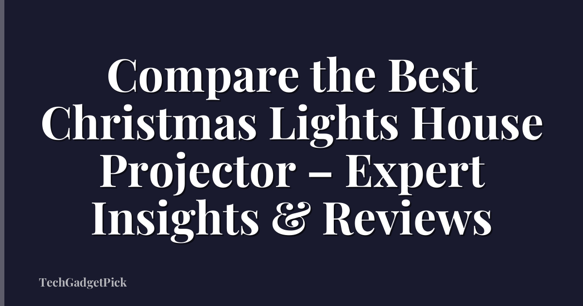 Compare the Best Christmas Lights House Projector – Expert Insights & Reviews