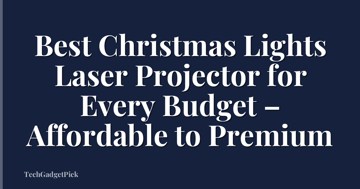 Best Christmas Lights Laser Projector for Every Budget – Affordable to Premium