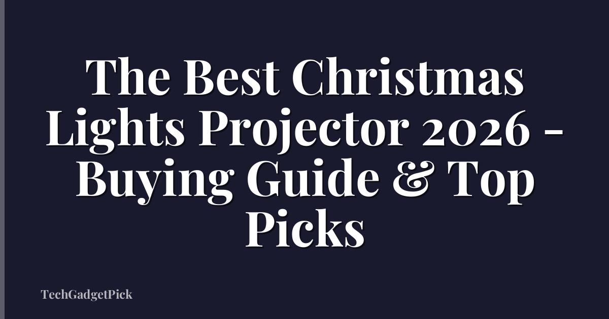 The Best Christmas Lights Projector 2026 - Buying Guide & Top Picks
