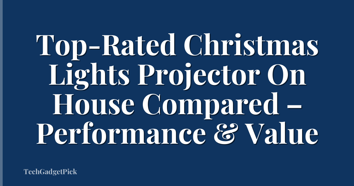 Top-Rated Christmas Lights Projector On House Compared – Performance & Value