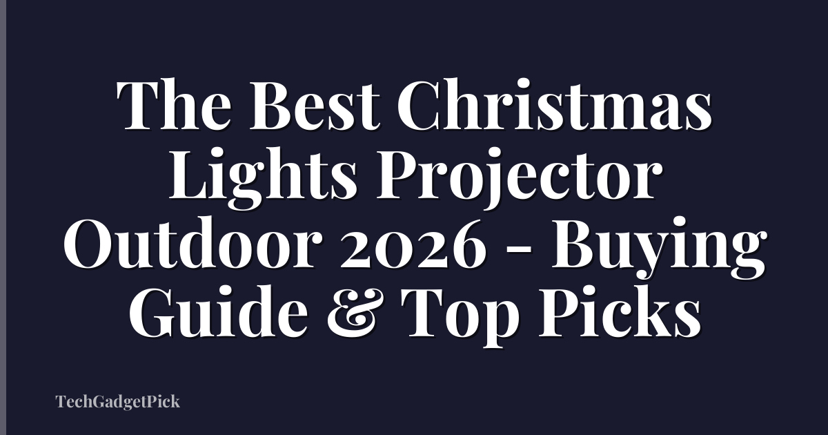 The Best Christmas Lights Projector Outdoor 2026 - Buying Guide & Top Picks