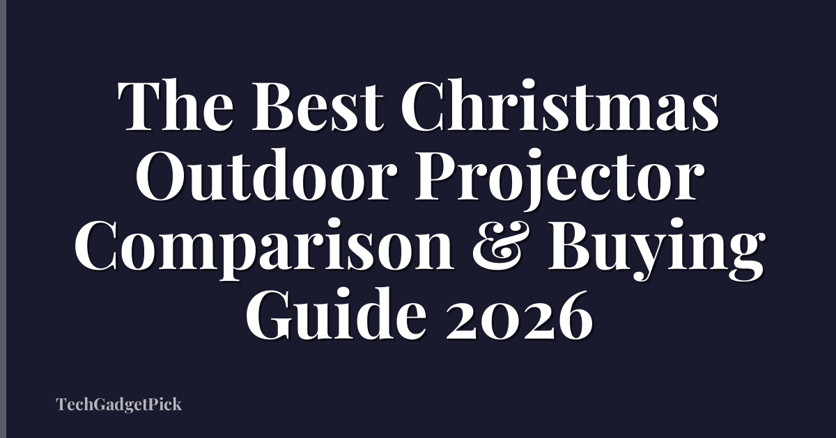 The Best Christmas Outdoor Projector Comparison & Buying Guide 2026