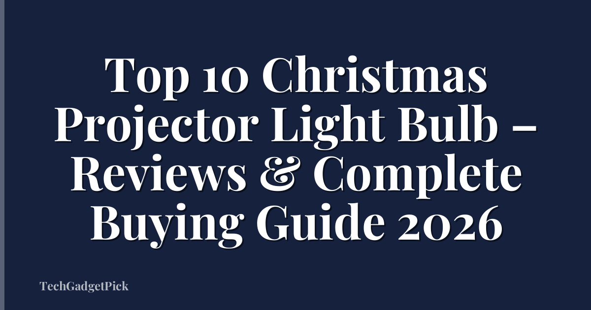 Top 10 Christmas Projector Light Bulb – Reviews & Complete Buying Guide 2026