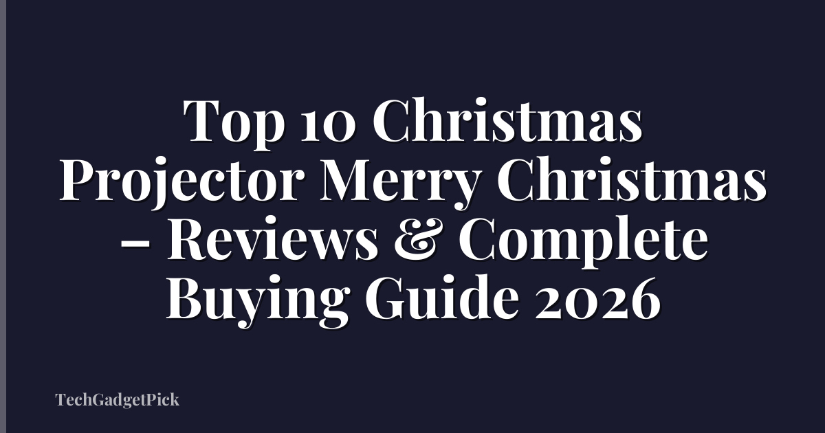 Top 10 Christmas Projector Merry Christmas – Reviews & Complete Buying Guide 2026