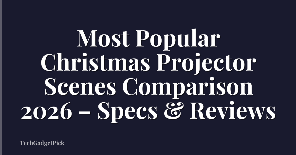 Most Popular Christmas Projector Scenes Comparison 2026 – Specs & Reviews