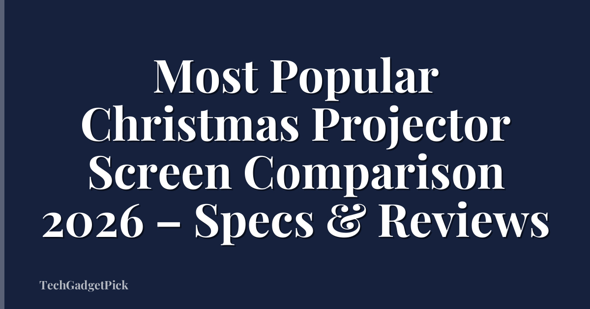 Most Popular Christmas Projector Screen Comparison 2026 – Specs & Reviews