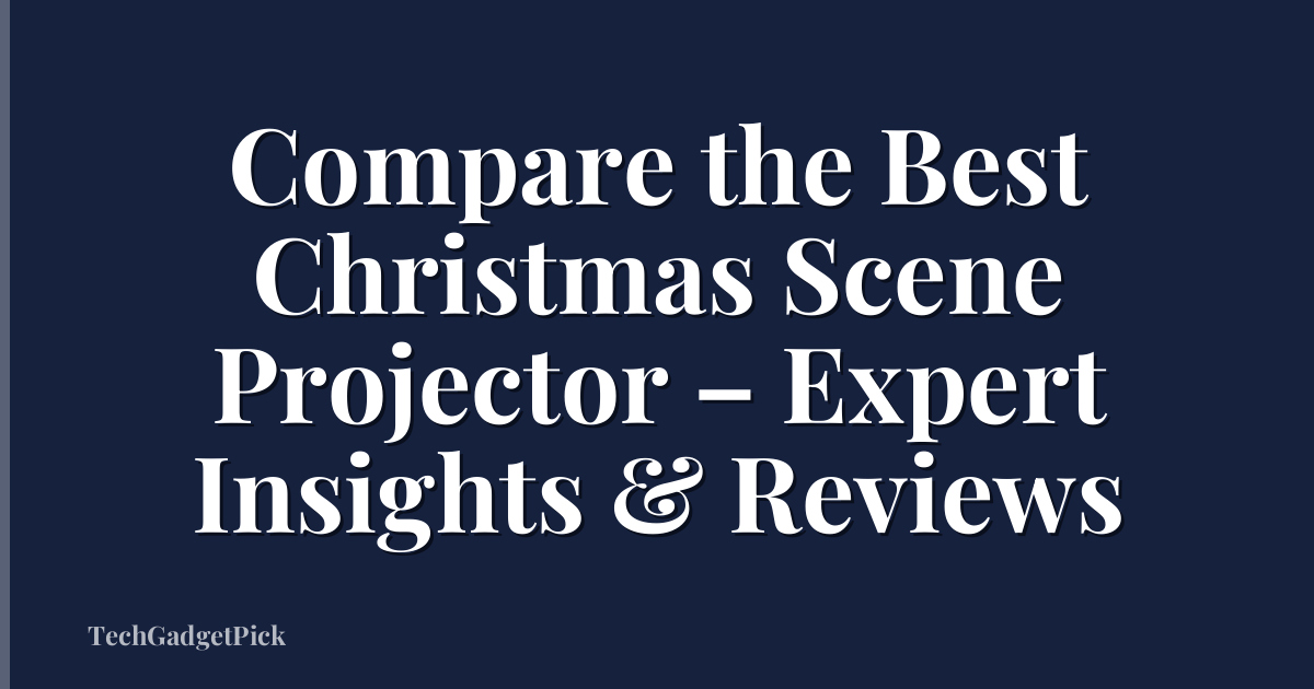Compare the Best Christmas Scene Projector – Expert Insights & Reviews
