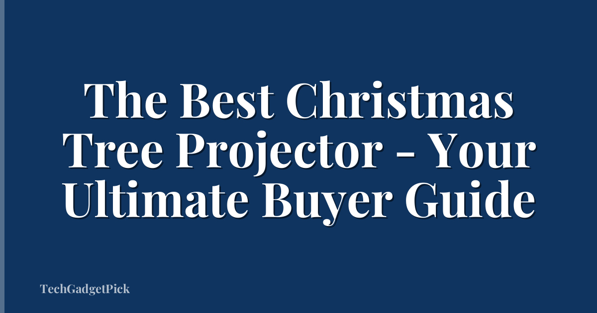 The Best Christmas Tree Projector - Your Ultimate Buyer Guide