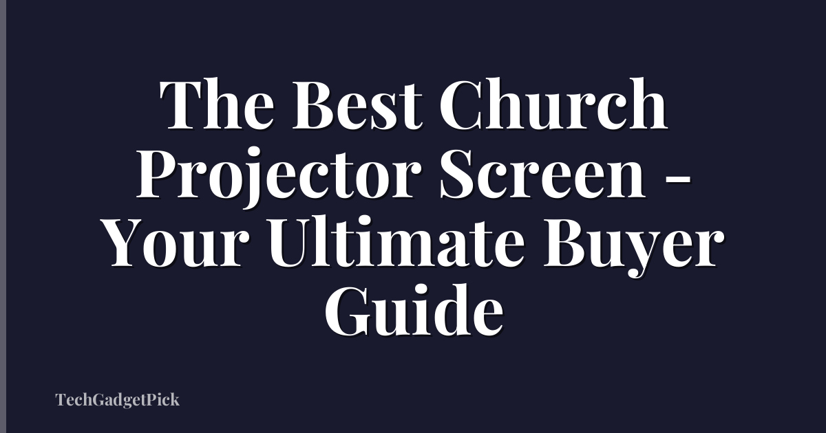 The Best Church Projector Screen - Your Ultimate Buyer Guide