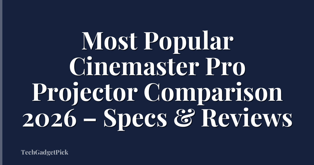 Most Popular Cinemaster Pro Projector Comparison 2026 – Specs & Reviews