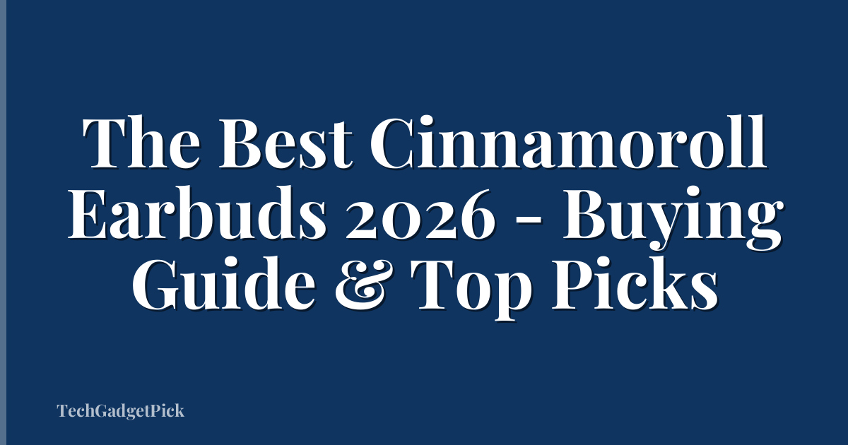 The Best Cinnamoroll Earbuds 2026 - Buying Guide & Top Picks