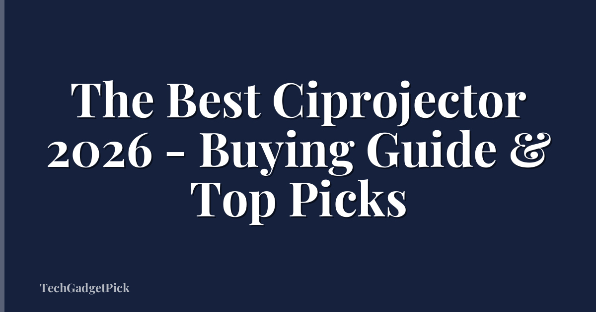 The Best Ciprojector 2026 - Buying Guide & Top Picks