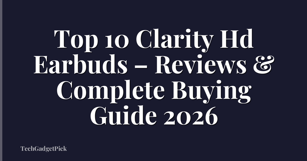 Top 10 Clarity Hd Earbuds – Reviews & Complete Buying Guide 2026