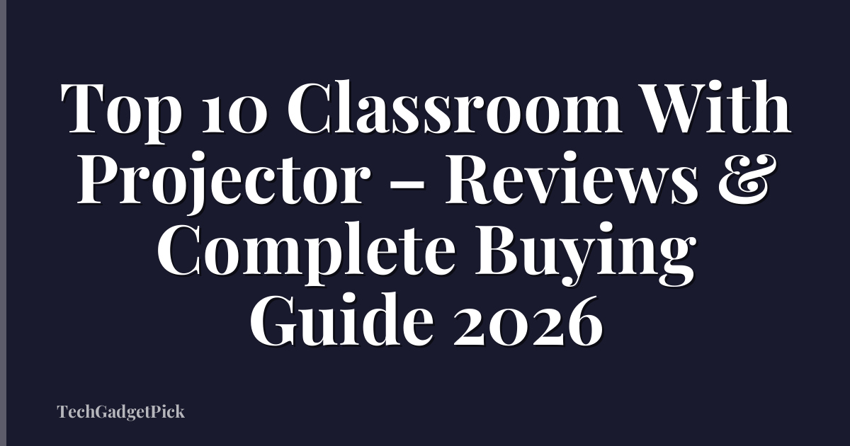 Top 10 Classroom With Projector – Reviews & Complete Buying Guide 2026