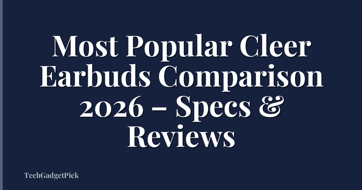 Most Popular Cleer Earbuds Comparison 2026 – Specs & Reviews